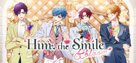 Him, the Smile ＆ bloom